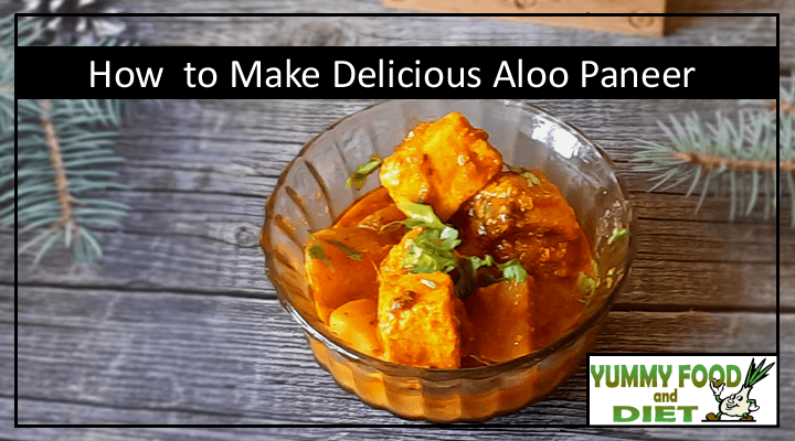 How to Make Delicioud Aloo Paneer